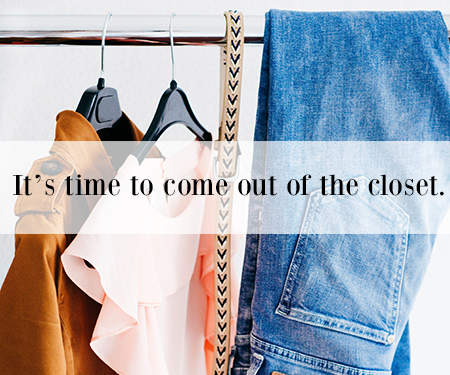 It’s time to Come Out of the Closet