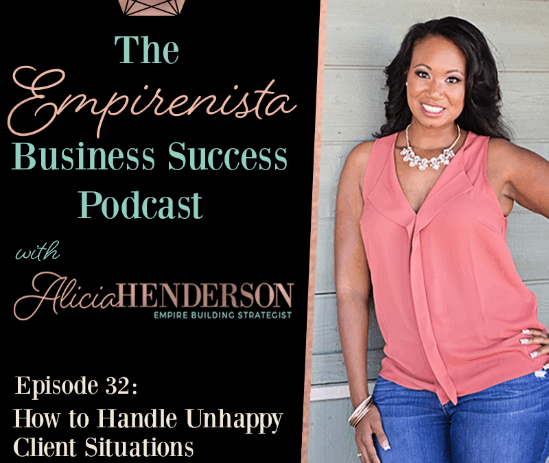 How to Handle Unhappy Client Situations Episode 32